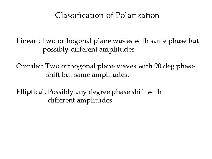 Classification of Polarization Linear : Two orthogonal plane waves with same phase but possibly
