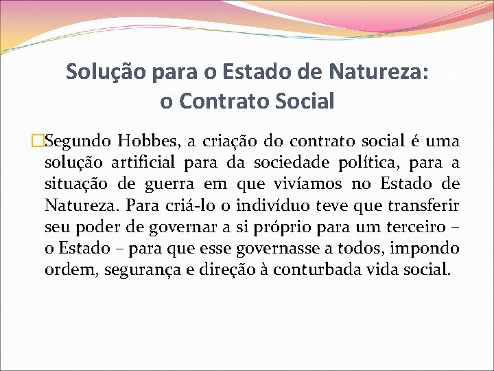 Solução para o Estado de Natureza: o Contrato Social �Segundo Hobbes, a criação do