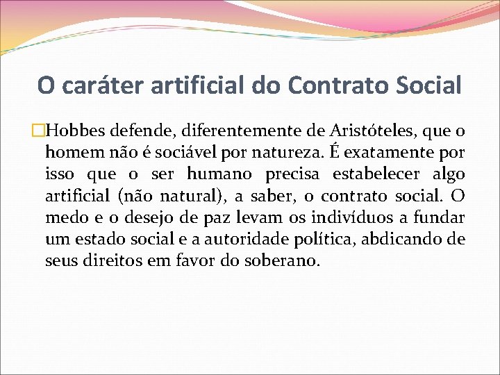 O caráter artificial do Contrato Social �Hobbes defende, diferentemente de Aristóteles, que o homem