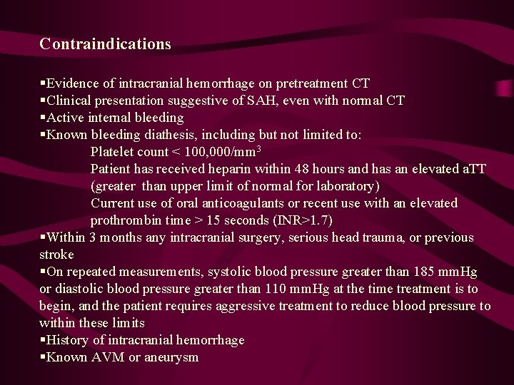 Contraindications §Evidence of intracranial hemorrhage on pretreatment CT §Clinical presentation suggestive of SAH, even