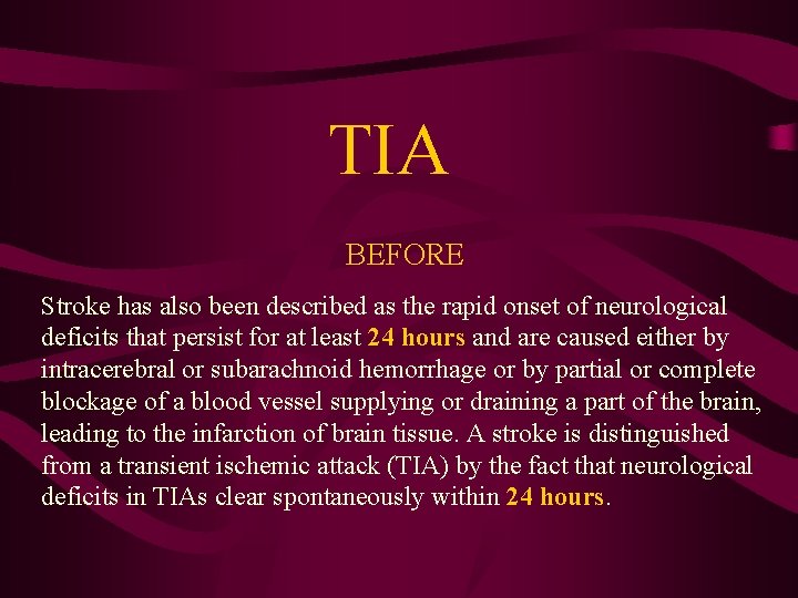 TIA BEFORE Stroke has also been described as the rapid onset of neurological deficits
