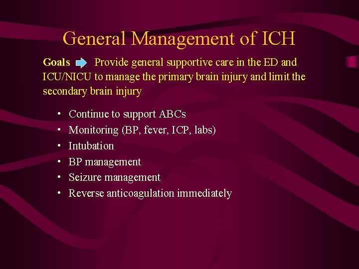 General Management of ICH Goals Provide general supportive care in the ED and ICU/NICU