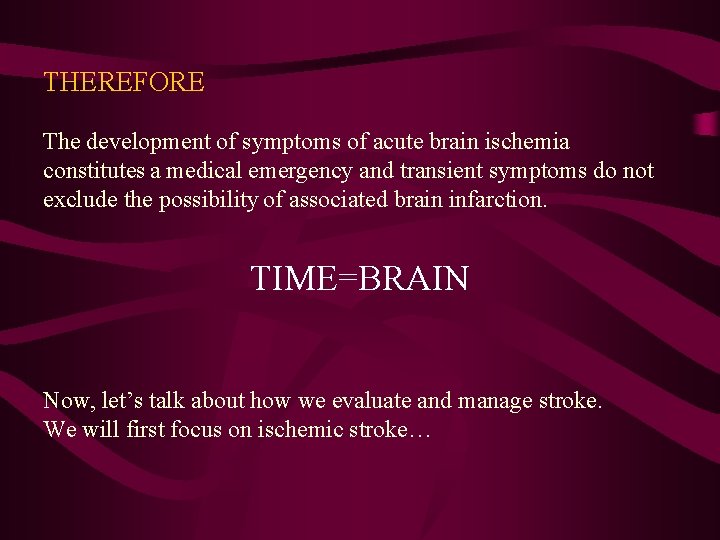 THEREFORE The development of symptoms of acute brain ischemia constitutes a medical emergency and