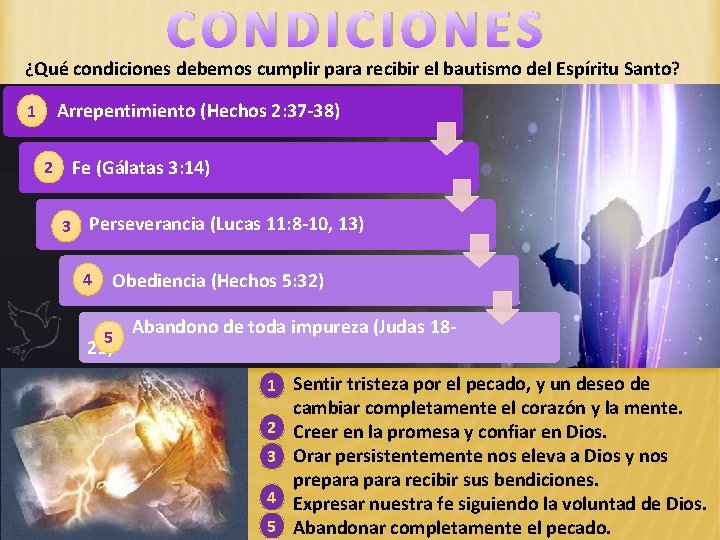 CONDICIONES ¿Qué condiciones debemos cumplir para recibir el bautismo del Espíritu Santo? Arrepentimiento (Hechos