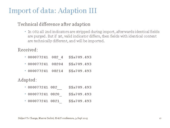 Import of data: Adaption III Technical difference after adaption • In 082 all 2