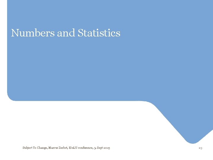 Numbers and Statistics Subject To Change, Marcus Zerbst, IGe. LU conference, 3. Sept 2015