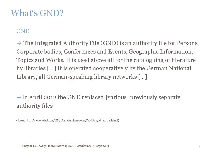 What‘s GND? GND → The Integrated Authority File (GND) is an authority file for