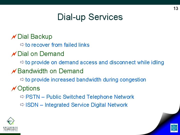 13 Dial-up Services ~Dial Backup ð to recover from failed links ~Dial on Demand