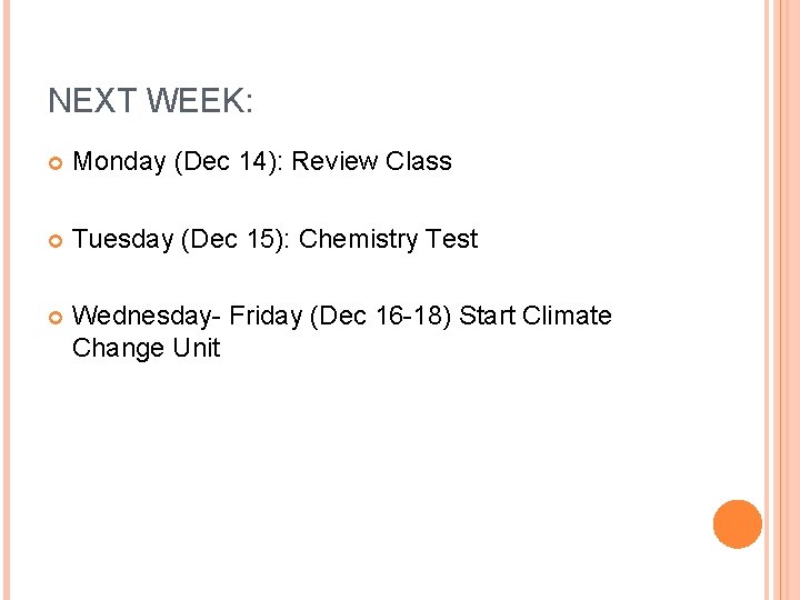NEXT WEEK: Monday (Dec 14): Review Class Tuesday (Dec 15): Chemistry Test Wednesday- Friday