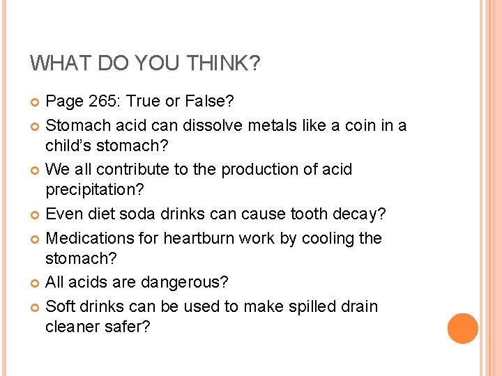 WHAT DO YOU THINK? Page 265: True or False? Stomach acid can dissolve metals