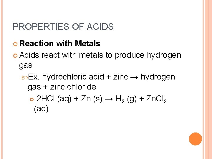 PROPERTIES OF ACIDS Reaction with Metals Acids react with metals to produce hydrogen gas