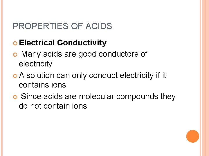 PROPERTIES OF ACIDS Electrical Conductivity Many acids are good conductors of electricity A solution