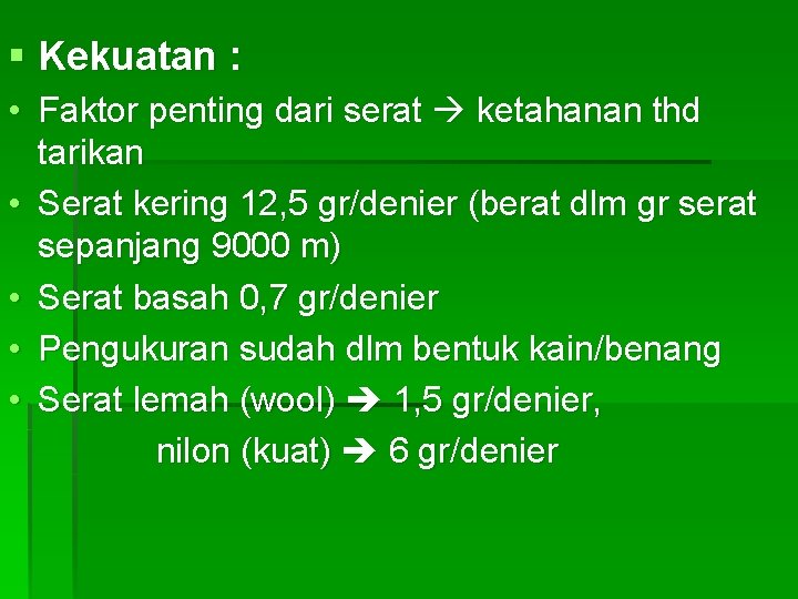 § Kekuatan : • Faktor penting dari serat ketahanan thd tarikan • Serat kering