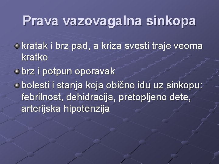 Prava vazovagalna sinkopa kratak i brz pad, a kriza svesti traje veoma kratko brz
