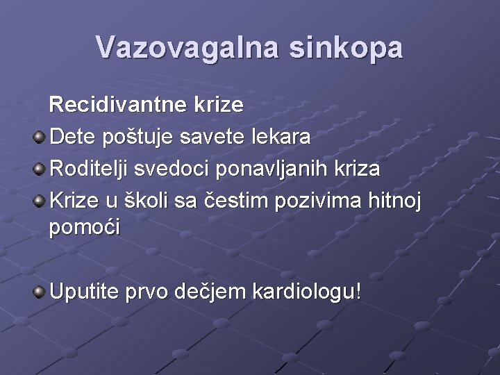 Vazovagalna sinkopa Recidivantne krize Dete poštuje savete lekara Roditelji svedoci ponavljanih kriza Krize u