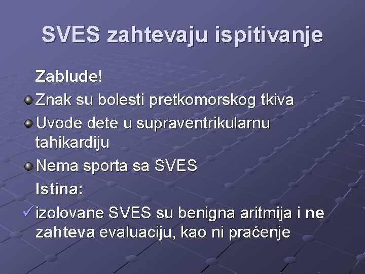 SVES zahtevaju ispitivanje Zablude! Znak su bolesti pretkomorskog tkiva Uvode dete u supraventrikularnu tahikardiju