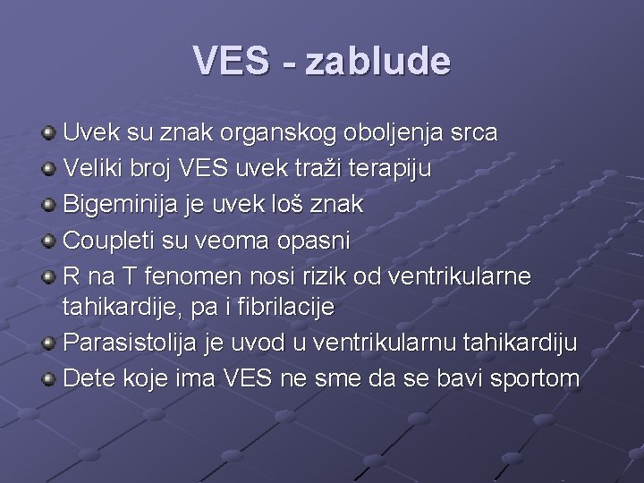 VES - zablude Uvek su znak organskog oboljenja srca Veliki broj VES uvek traži