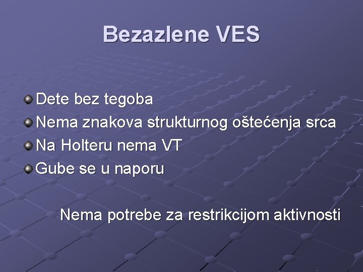 Bezazlene VES Dete bez tegoba Nema znakova strukturnog oštećenja srca Na Holteru nema VT