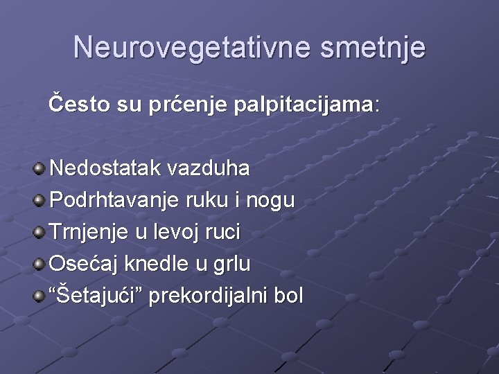 Neurovegetativne smetnje Često su prćenje palpitacijama: Nedostatak vazduha Podrhtavanje ruku i nogu Trnjenje u