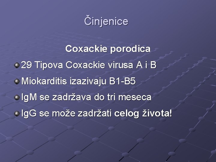 Činjenice Coxackie porodica 29 Tipova Coxackie virusa A i B Miokarditis izazivaju B 1