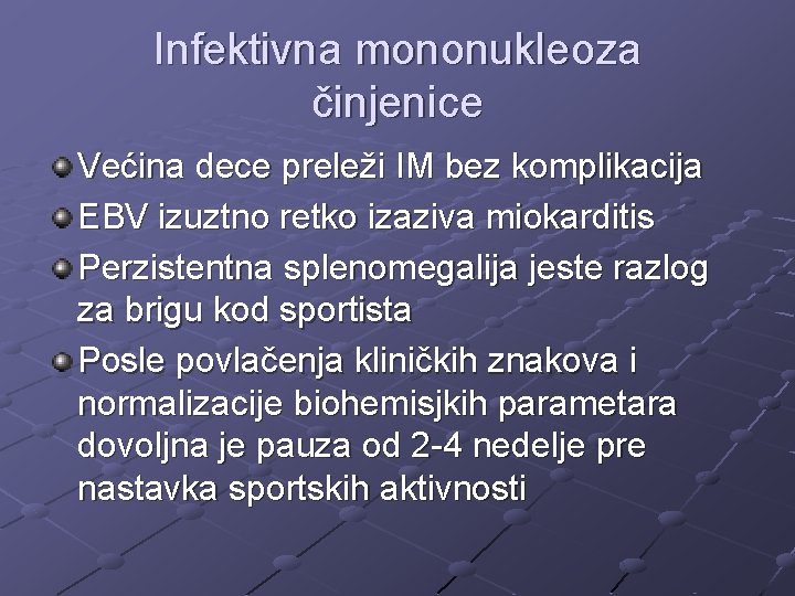 Infektivna mononukleoza činjenice Većina dece preleži IM bez komplikacija EBV izuztno retko izaziva miokarditis