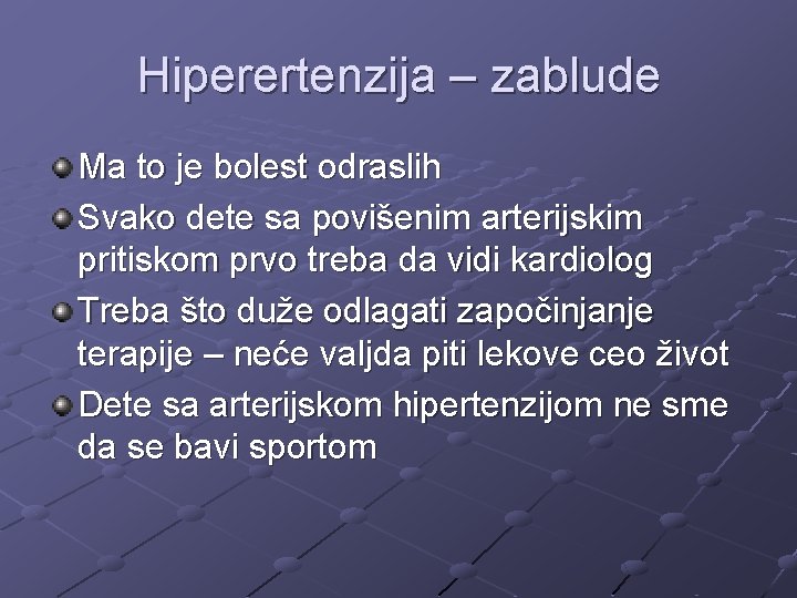 Hiperertenzija – zablude Ma to je bolest odraslih Svako dete sa povišenim arterijskim pritiskom