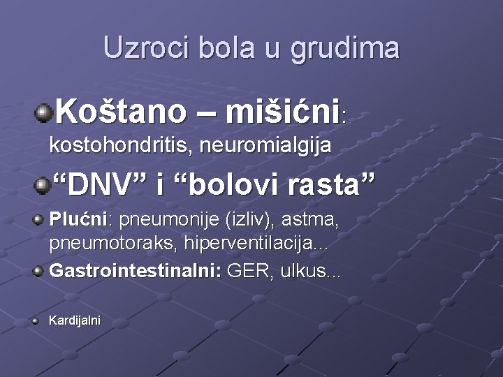 Uzroci bola u grudima Koštano – mišićni: kostohondritis, neuromialgija “DNV” i “bolovi rasta” Plućni: