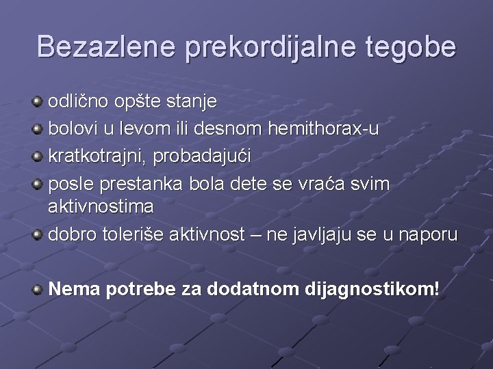 Bezazlene prekordijalne tegobe odlično opšte stanje bolovi u levom ili desnom hemithorax-u kratkotrajni, probadajući