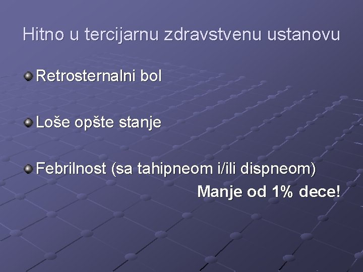 Hitno u tercijarnu zdravstvenu ustanovu Retrosternalni bol Loše opšte stanje Febrilnost (sa tahipneom i/ili