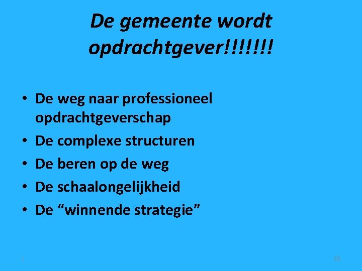 De gemeente wordt opdrachtgever!!!!!!! • De weg naar professioneel opdrachtgeverschap • De complexe structuren