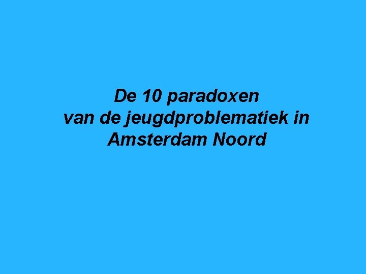 De 10 paradoxen van de jeugdproblematiek in Amsterdam Noord 