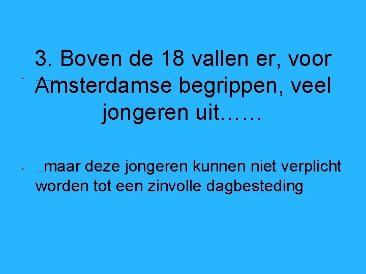  • • 3. Boven de 18 vallen er, voor Amsterdamse begrippen, veel jongeren
