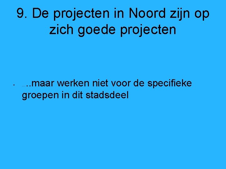 9. De projecten in Noord zijn op zich goede projecten • . . maar