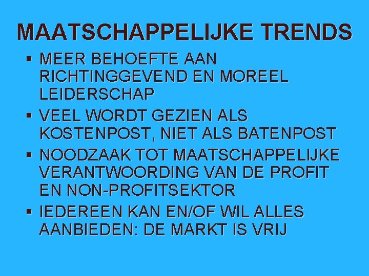 MAATSCHAPPELIJKE TRENDS § MEER BEHOEFTE AAN RICHTINGGEVEND EN MOREEL LEIDERSCHAP § VEEL WORDT GEZIEN