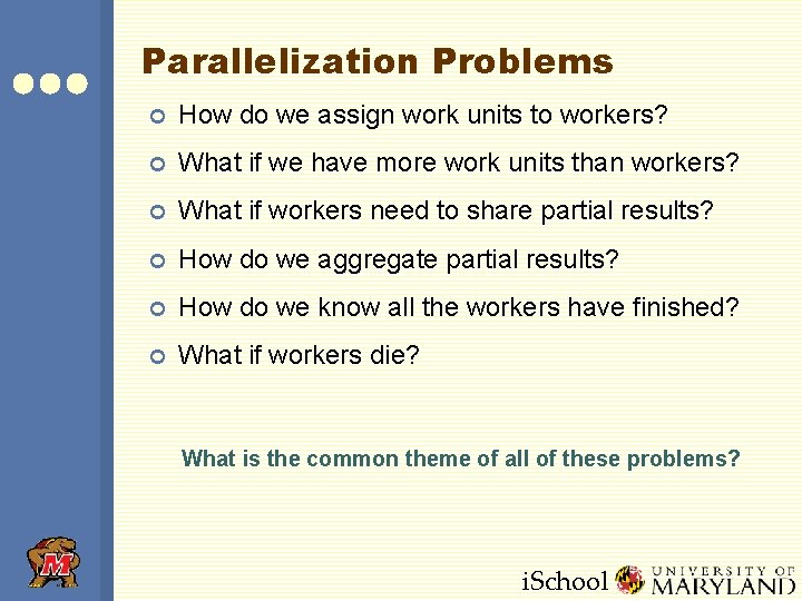 Parallelization Problems ¢ How do we assign work units to workers? ¢ What if Parallelization Problems ¢ How do we assign work units to workers? ¢ What if