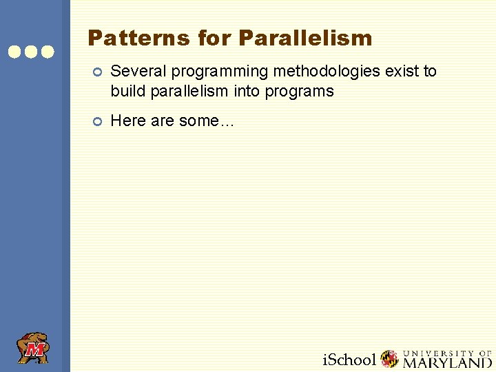 Patterns for Parallelism ¢ Several programming methodologies exist to build parallelism into programs ¢ Patterns for Parallelism ¢ Several programming methodologies exist to build parallelism into programs ¢