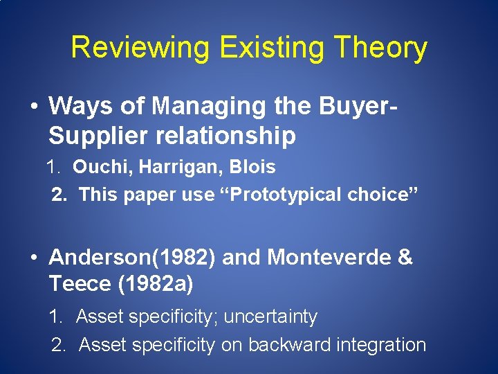 Reviewing Existing Theory • Ways of Managing the Buyer. Supplier relationship 1. Ouchi, Harrigan,