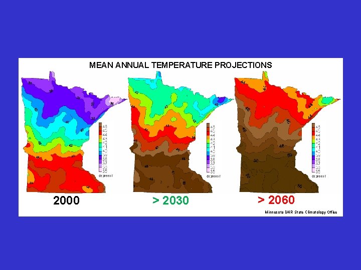 MEAN ANNUAL TEMPERATURE PROJECTIONS 2000 > 2030 > 2060 Minnesota DNR State Climatology Office