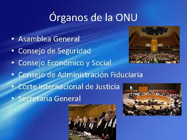 Órganos de la ONU • • • Asamblea General Consejo de Seguridad Consejo Económico