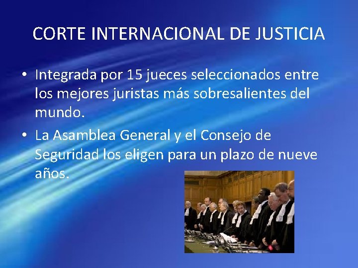 CORTE INTERNACIONAL DE JUSTICIA • Integrada por 15 jueces seleccionados entre los mejores juristas