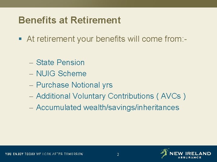 Benefits at Retirement § At retirement your benefits will come from: – – –