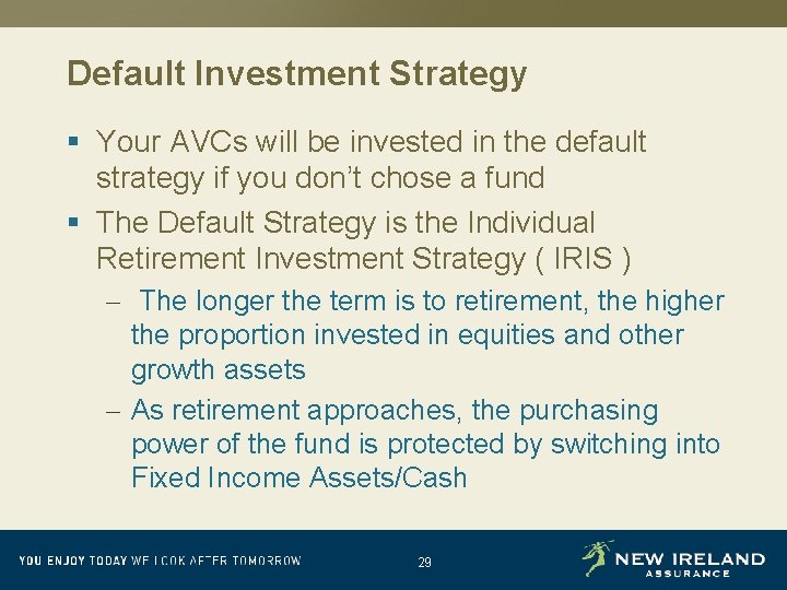 Default Investment Strategy § Your AVCs will be invested in the default strategy if