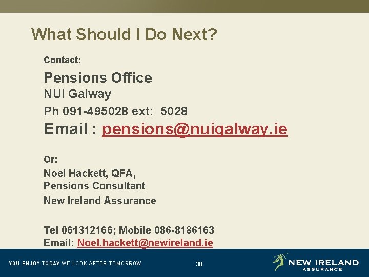 What Should I Do Next? Contact: Pensions Office NUI Galway Ph 091 -495028 ext: