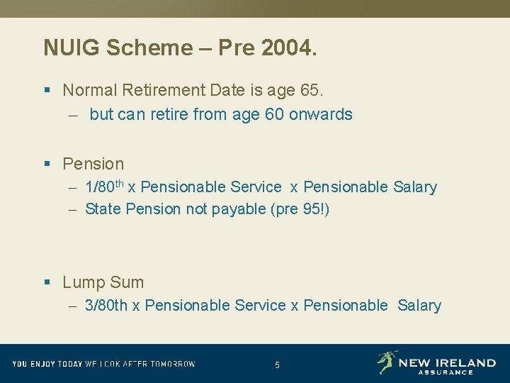 NUIG Scheme – Pre 2004. § Normal Retirement Date is age 65. – but