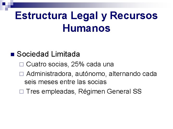Estructura Legal y Recursos Humanos n Sociedad Limitada Cuatro socias, 25% cada una ¨