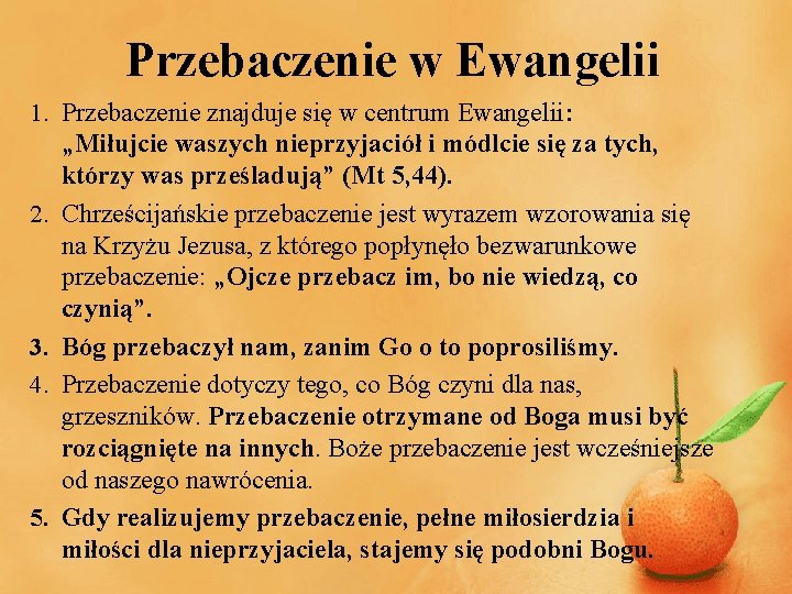 Przebaczenie w Ewangelii 1. Przebaczenie znajduje się w centrum Ewangelii: „Miłujcie waszych nieprzyjaciół i