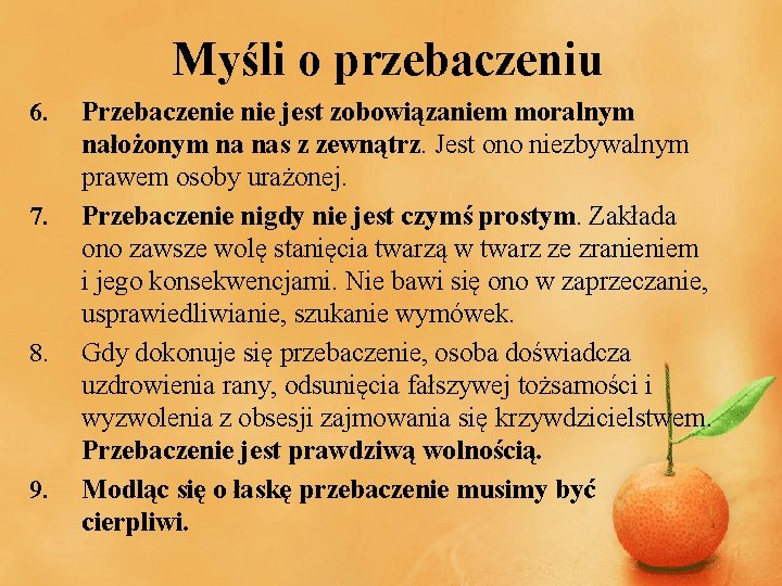 Myśli o przebaczeniu 6. 7. 8. 9. Przebaczenie jest zobowiązaniem moralnym nałożonym na nas