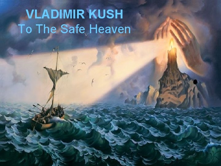 VLADIMIR KUSH To The Safe Heaven 