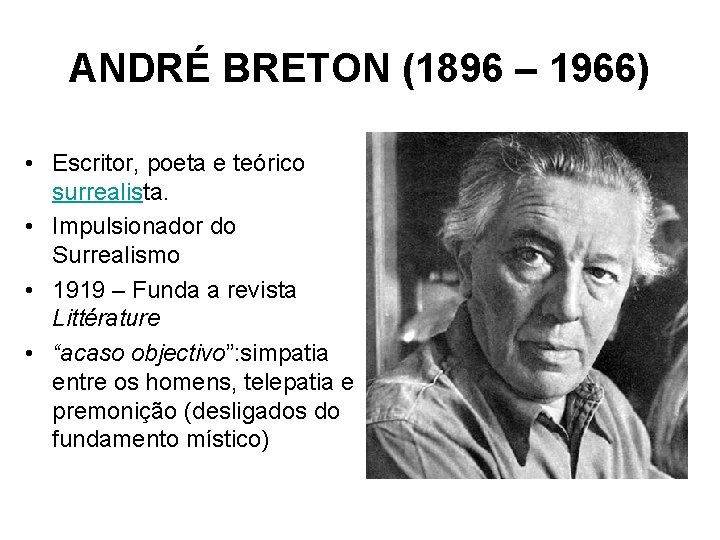 ANDRÉ BRETON (1896 – 1966) • Escritor, poeta e teórico surrealista. • Impulsionador do