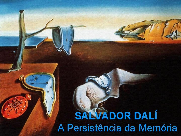 SALVADOR DALÍ A Persistência da Memória 